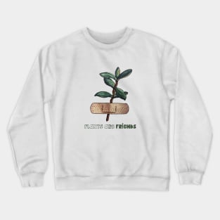 plants are friends! Crewneck Sweatshirt